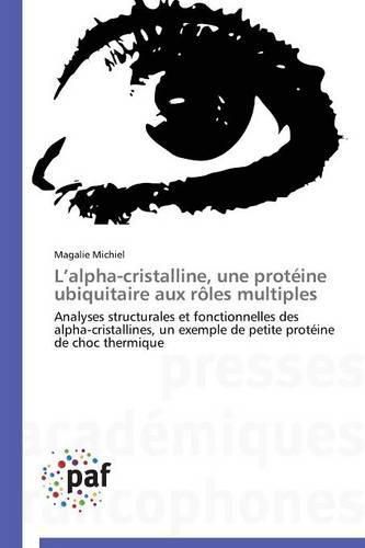 L Alpha-Cristalline, Une Proteine Ubiquitaire Aux Roles Multiples