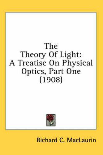 The Theory of Light: A Treatise on Physical Optics, Part One (1908)