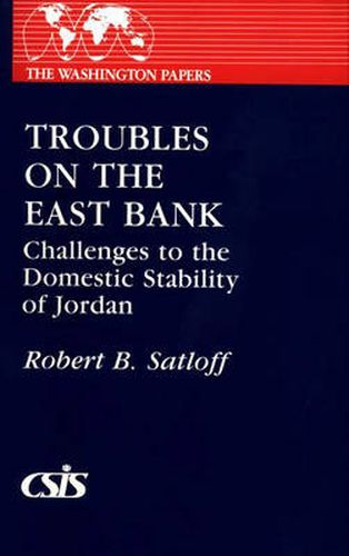 Cover image for Troubles on the East Bank: Challenges to the Domestic Stability of Jordan