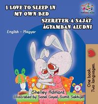 Cover image for I Love to Sleep in My Own Bed (Hungarian Kids Book): English Hungarian Bilingual Children's Book