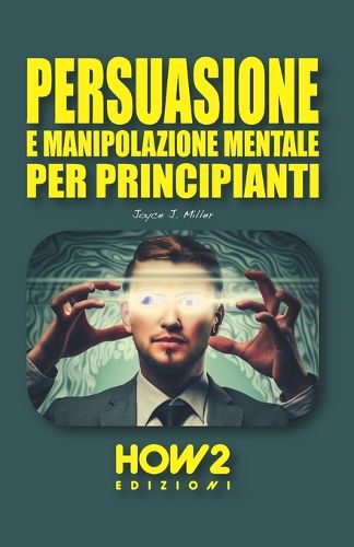 Cover image for Persuasione E Manipolazione Mentale Per Principianti