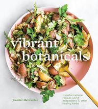 Cover image for Vibrant Botanicals: Transformational Recipes Using Adaptogens and Other Healing Herbs