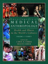 Cover image for Encyclopedia of Medical Anthropology: Health and Illness in the World's Cultures Topics - Volume 1; Cultures - Volume 2