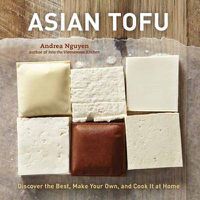 Cover image for Asian Tofu: Discover the Best, Make Your Own, and Cook it at Home