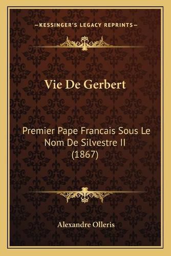 Vie de Gerbert: Premier Pape Francais Sous Le Nom de Silvestre II (1867)