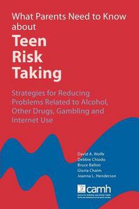 Cover image for What Parents Need to Know About Teen Risk Taking: Strategies for Reducing Problems Related to Alcohol, Other Drugs, Gambling and Internet Use