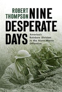 Cover image for Nine Desperate Days: America's Rainbow Division in the Aisne-Marne Offensive