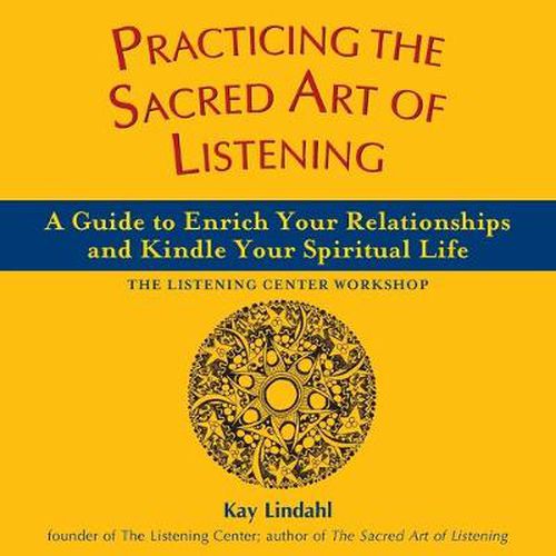 Cover image for Practicing the Sacred Art of Listening: A Guide to Enrich Your Relationships and Kindle Your Spiritual Life