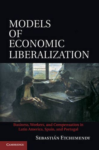 Cover image for Models of Economic Liberalization: Business, Workers, and Compensation in Latin America, Spain, and Portugal