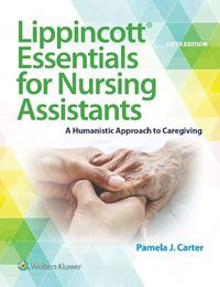 Cover image for Lippincott Essentials for Nursing Assistants: A Humanistic Approach to Caregiving