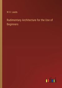 Cover image for Rudimentary Architecture for the Use of Beginners