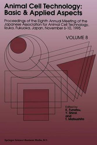 Cover image for Animal Cell Technology: Basic & Applied Aspects: Proceedings of the Eighth Annual Meeting of the Japanese Association for Animal Cell Technology, Iizuka, Fukuoka, Japan, November 6-10, 1995