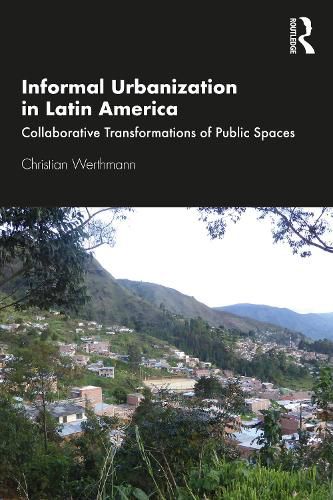 Cover image for Informal Urbanization in Latin America: Collaborative Transformations of Public Spaces