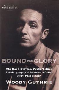 Cover image for Bound for Glory: The Hard-Driving, Truth-Telling, Autobiography of America's Great Poet-Folk Singer