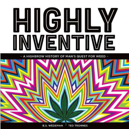 Cover image for Highly Inventive. A Highbrow History of Man's Quest for Weed