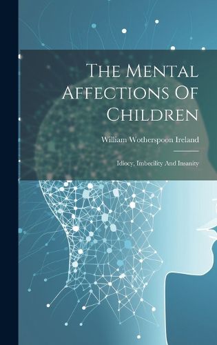 Cover image for The Mental Affections Of Children