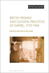Cover image for British Women and Cultural Practices of Empire, 1770-1940