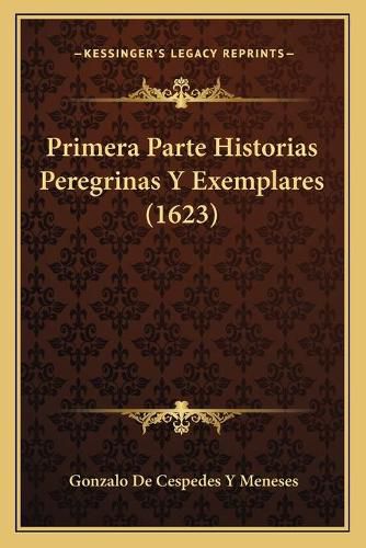 Cover image for Primera Parte Historias Peregrinas y Exemplares (1623)