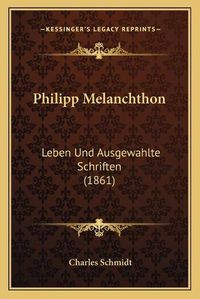 Cover image for Philipp Melanchthon: Leben Und Ausgewahlte Schriften (1861)