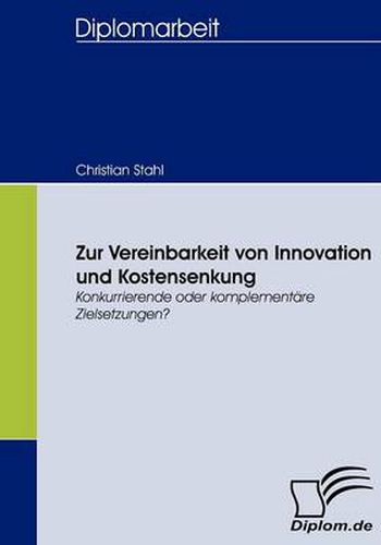 Cover image for Zur Vereinbarkeit von Innovation und Kostensenkung: Konkurrierende oder komplementare Zielsetzungen?