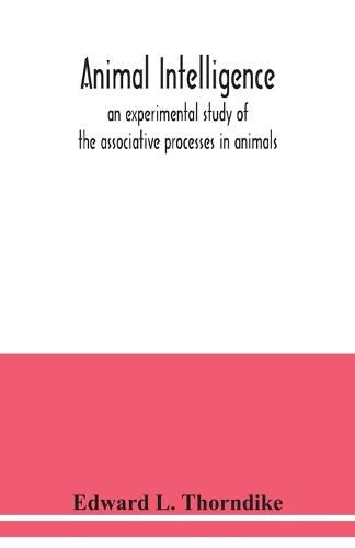 Cover image for Animal intelligence: an experimental study of the associative processes in animals