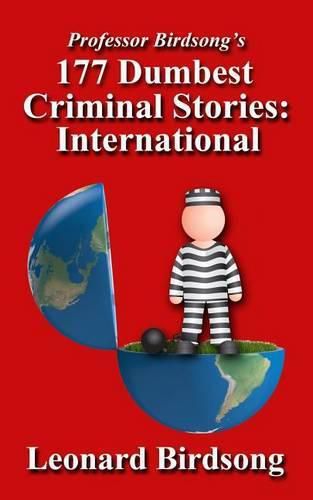 Cover image for Professor Birdsong's 177 Dumbest Criminal Stories - International