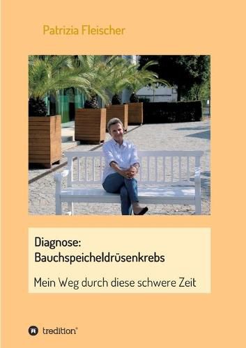 Cover image for Diagnose: Bauchspeicheldrusenkrebs: Mein Weg durch diese schwere Zeit
