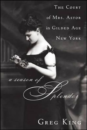 Cover image for A Season of Splendor: The Court of Mrs. Astor in Gilded Age New York