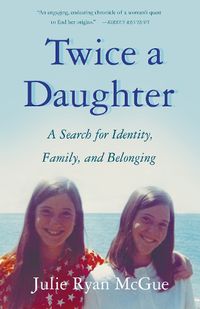 Cover image for Twice a Daughter: A Search for Identity, Family, and Belonging