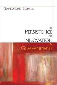 Cover image for The Persistence of Innovation in Government