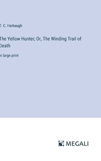 Cover image for The Yellow Hunter; Or, The Winding Trail of Death