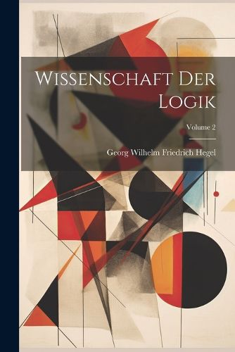 Cover image for Wissenschaft Der Logik; Volume 2