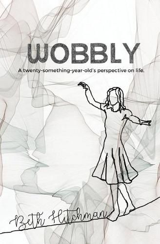 Cover image for Wobbly: A twenty-something-year-old's perspective on life.