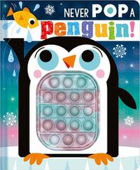 Cover image for Never Pop a Penguin!