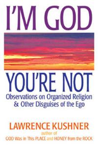 Cover image for I'M God, You'Re Not: Observations on Organized Religion & Other Disguises of the EGO