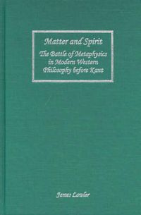 Cover image for Matter and Spirit: The Battle of Metaphysics in Modern Western Philosophy before Kant