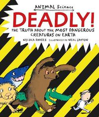 Cover image for Deadly!: The Truth About the Most Dangerous Creatures on Earth