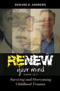 Cover image for Renew Your Mind: Surviving and Overcoming Childhood Trauma