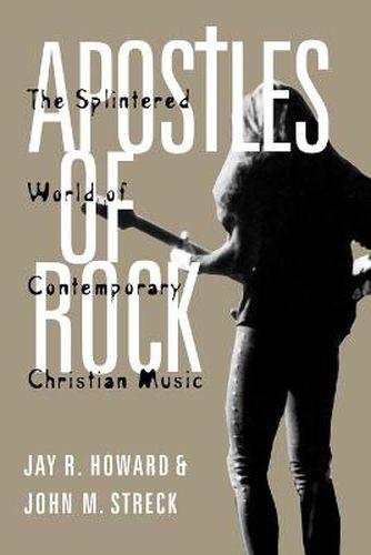 Cover image for Apostles of Rock: The Splintered World of Contemporary Christian Music