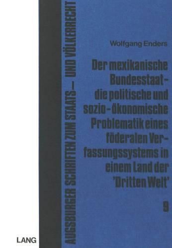 Cover image for Der Mexikanische Bundesstaat: Die Politische Und Sozio-Oekonomische Problematik Eines Foederalen Verfassungssystems in Einem Land Der -Dritten Welt-
