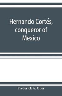 Cover image for Hernando Corte&#769;s, conqueror of Mexico