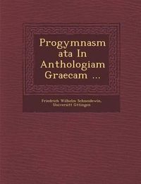 Cover image for Progymnasmata in Anthologiam Graecam ...