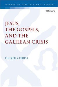 Cover image for Jesus, the Gospels, and the Galilean Crisis