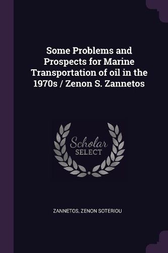 Cover image for Some Problems and Prospects for Marine Transportation of oil in the 1970s / Zenon S. Zannetos