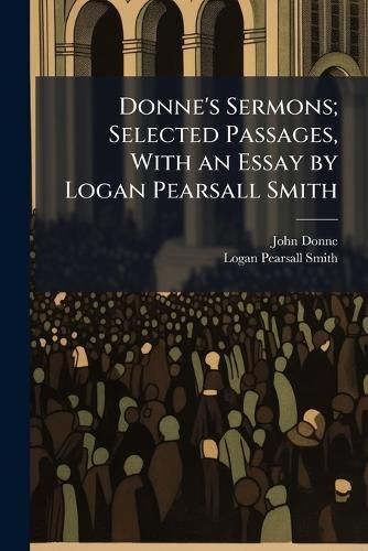 Cover image for Donne's Sermons; Selected Passages, With an Essay by Logan Pearsall Smith