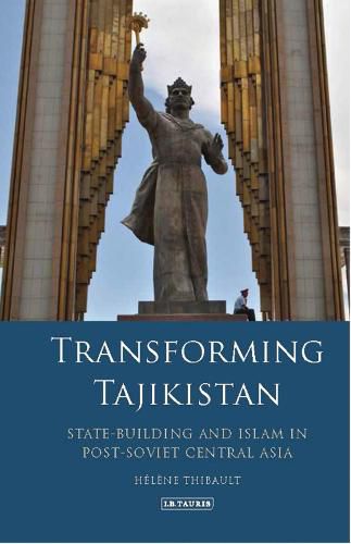 Cover image for Transforming Tajikistan: State-building and Islam in Post-Soviet Central Asia