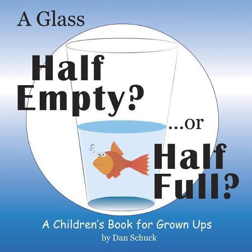Cover image for A Glass Half Empty? ...or Half Full?: A Children's Book for Grown Ups