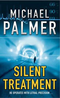 Cover image for Silent Treatment: a spine-chilling and compelling medical thriller you won't be able to put down...