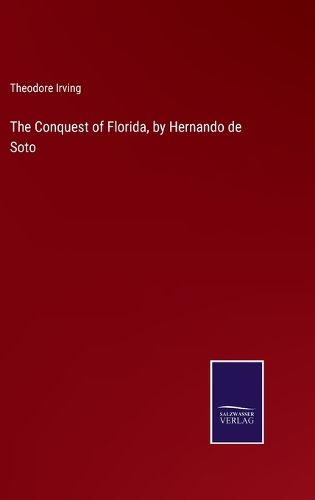 The Conquest of Florida, by Hernando de Soto