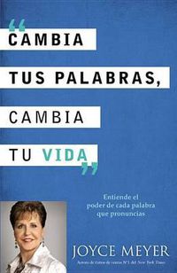 Cover image for Cambia Tus Palabras, Cambia Tu Vida: Entiende El Poder de Cada Palabra Que Pronuncais